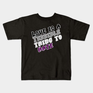 Love is a terrible thing to hate. Kids T-Shirt